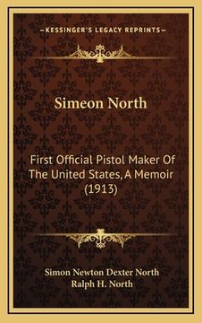portada simeon north: first official pistol maker of the united states, a memoir (1913)