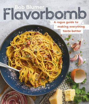 portada Flavorbomb: A Rogue Guide to Making Everything Taste Better (en Inglés)
