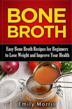 portada Bone Broth: Easy Bone Broth Recipes for Beginners to Lose Weight and Improve Your Health (in English)