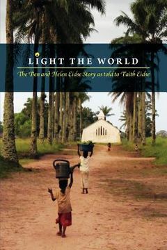 portada light the world - the ben and helen eidse story as told to faith eidse (en Inglés)