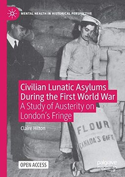 portada Civilian Lunatic Asylums During the First World War: A Study of Austerity on London's Fringe (en Inglés)