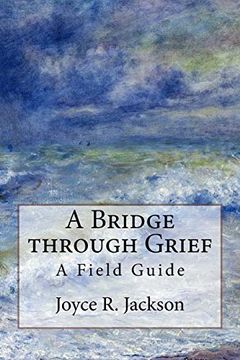 portada A Bridge Through Grief: A Field Guide (en Inglés)