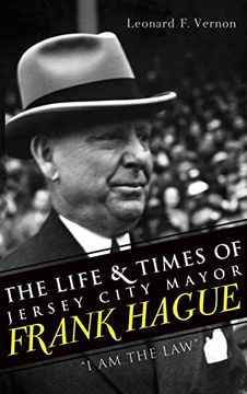 portada The Life & Times of Jersey City Mayor Frank Hague: I am the law (in English)