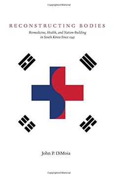 portada Reconstructing Bodies: Biomedicine, Health, and Nation-Building in South Korea Since 1945 (Studies of the Weatherhead East Asian Institute, Columbia University) 