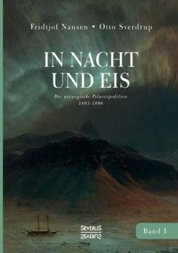 portada In Nacht und eis die Norwegische Polarexpedition 1893 1896/ mit Einem Beitrag von Kapitän Otto Sverdrup/ mit 219 Abbildungen/ Band 1 (in German)