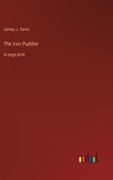 portada The Iron Puddler: in large print (en Inglés)