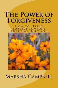 portada The Power of Forgivenss: How To Truly Forgive Someone That Has Hurt You (en Inglés)