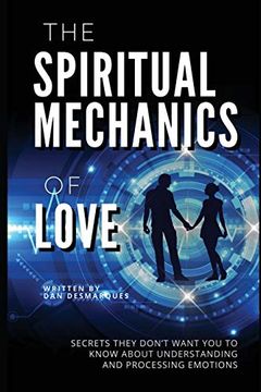 portada The Spiritual Mechanics of Love: Secrets They Don't Want you to Know About Understanding and Processing Emotions