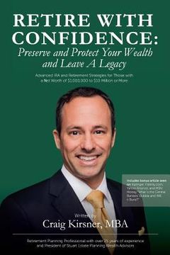 portada Retire With Confidence: Preserve and Protect Your Wealth and Leave a Legacy: Advanced IRA and Retirement Strategies for Those With a Net Worth (en Inglés)