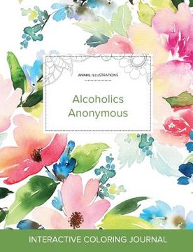 portada Adult Coloring Journal: Alcoholics Anonymous (Animal Illustrations, Pastel Floral)