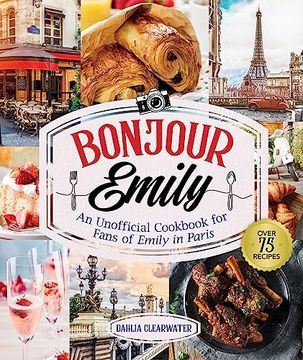 portada Bonjour Emily: An Unofficial Cookbook for Fans of Emily in Paris (en Inglés)