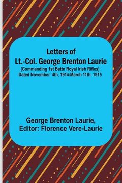 portada Letters of Lt.-Col. George Brenton Laurie;(commanding 1st Battn Royal Irish Rifles) Dated November 4th, 1914-March 11th, 1915 