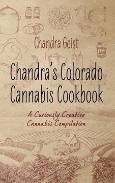portada Chandra's Colorado Cannabis Cookbook: A Curiously Creative Cannabis Compliation (en Inglés)