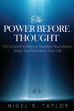 portada The Power Before Thought: 10 Compelling Ways To Manifest Abundance, Magic and Miracles in Your Life (in English)