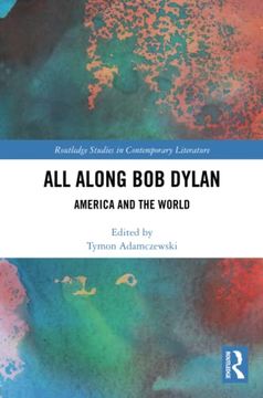 portada All Along bob Dylan: America and the World (Routledge Studies in Contemporary Literature) (en Inglés)