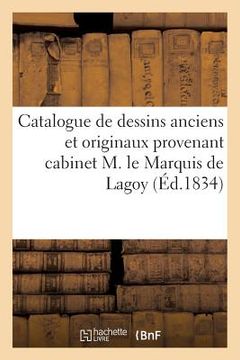 portada Catalogue de Dessins Anciens Et Originaux Provenant Du Cabinet de Feu M. Le Marquis de Lagoy (in French)