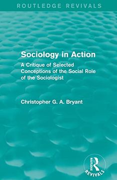 portada Sociology in Action (Routledge Revivals): A Critique of Selected Conceptions of the Social Role of the Sociologist (en Inglés)