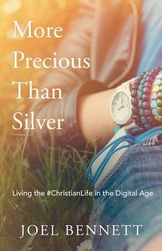 portada More Precious Than Silver: Living the #Christianlife in the Digital Age (en Inglés)