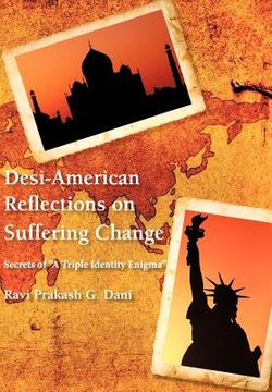 portada desi-american reflections on suffering change: secrets of 'a triple identity enigma' (en Inglés)