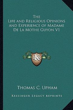 portada the life and religious opinions and experience of madame de la mothe guyon v1 (en Inglés)