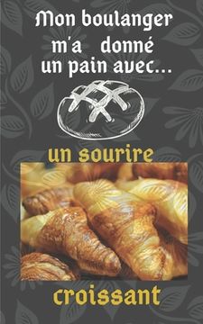 portada Mon boulanger m'a donné un pain: avec un sourire croissant (en Francés)