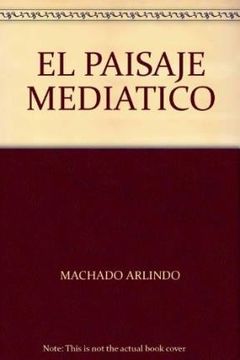portada El Paisaje Mediatico. Sobre el Desafio de las Poeticas Tecnologias (in Spanish)