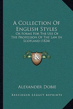 portada a collection of english styles: or forms for the use of the profession of the law in scotland (1824) (in English)