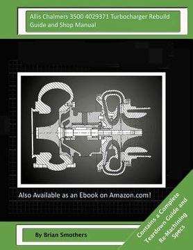 portada Allis Chalmers 3500 4029371 Turbocharger Rebuild Guide and Shop Manual: Garrett Honeywell T04B68 408240-0008, 408240-9008, 408240-5008, 408240-8 Turbo (en Inglés)