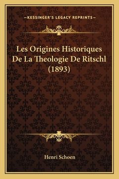 portada Les Origines Historiques De La Theologie De Ritschl (1893) (in French)