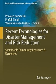 portada Recent Technologies for Disaster Management and Risk Reduction: Sustainable Community Resilience & Responses (en Inglés)