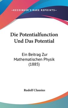 portada Die Potentialfunction Und Das Potential: Ein Beitrag Zur Mathematischen Physik (1885) (en Alemán)