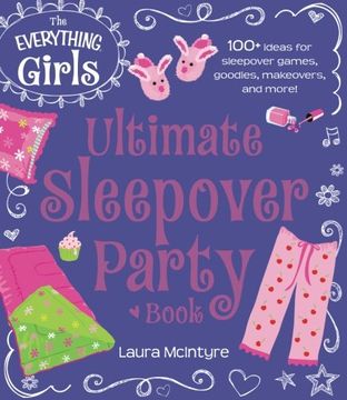 portada The Everything Girls Ultimate Sleepover Party Book: 100+ Ideas for Sleepover Games, Goodies, Makeovers, and More! (Everything® Kids) (en Inglés)