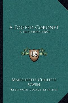 portada a doffed coronet a doffed coronet: a true story (1902) a true story (1902) (en Inglés)