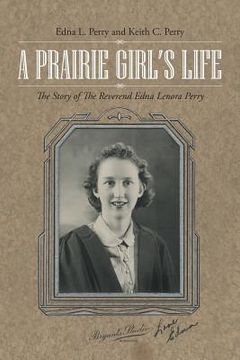 portada A Prairie Girl's Life: The Story of The Reverend Edna Lenora Perry (in English)
