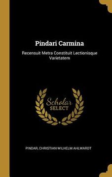 portada Pindari Carmina: Recensuit Metra Constituit Lectionisque Varietatem (en Latin)