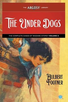 portada The Under Dogs: The Complete Cases of Madame Storey, Volume 3 (en Inglés)