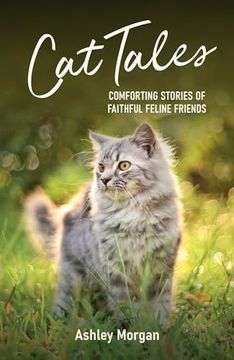 portada Cat Tales: Comforting Stories of Faithful Feline Friends (en Inglés)