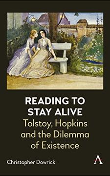 portada Reading to Stay Alive: Tolstoy, Hopkins and the Dilemma of Existence (Anthem Studies in Bibliotherapy and Well-Being)