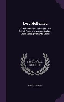 portada Lyra Hellenica: Or, Translations of Passages From British Poets Into Various Kinds of Greek Verse. [With] Lyra Latina (en Inglés)