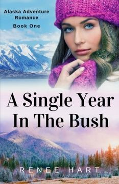 portada A Single Year In The Bush: Volume 1 (Alaska Adventure Romance)
