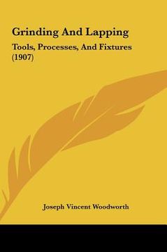 portada grinding and lapping: tools, processes, and fixtures (1907) (in English)