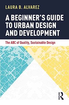 portada A Beginner's Guide to Urban Design and Development: The abc of Quality, Sustainable Design (en Inglés)