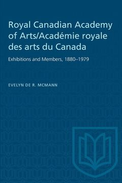 portada Royal Canadian Academy of Arts/Académie Royale Des Arts Du Canada: Exhibitions and Members, 1880-1979 (en Inglés)