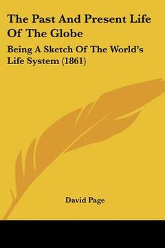 portada the past and present life of the globe: being a sketch of the world's life system (1861)