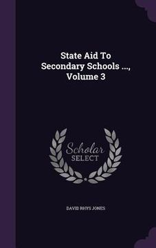 portada State Aid To Secondary Schools ..., Volume 3 (en Inglés)