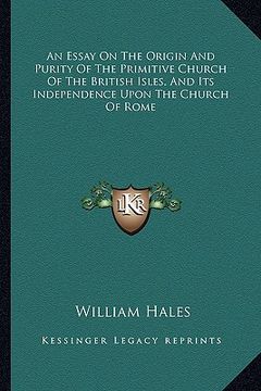 portada an essay on the origin and purity of the primitive church of the british isles, and its independence upon the church of rome (en Inglés)