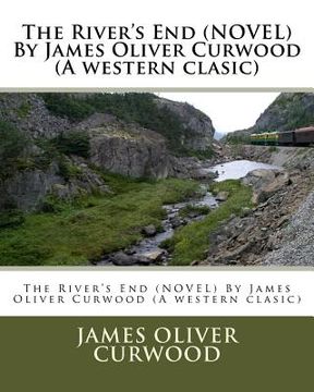 portada The River's End (NOVEL) By James Oliver Curwood (A western clasic) (en Inglés)