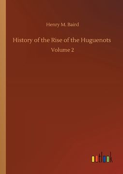 portada History of the Rise of the Huguenots: Volume 2 (en Inglés)