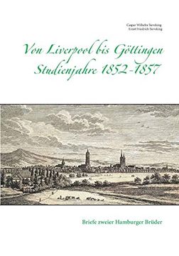 portada Von Liverpool bis Göttingen - Studienjahre 1852 - 1857: Briefe Zweier Hamburger Brüder (en Alemán)