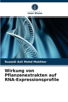 portada Wirkung von Pflanzenextrakten auf RNA-Expressionsprofile (en Alemán)